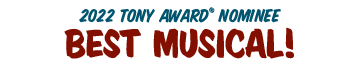 2022 Tony Award Nominee Best Musical!